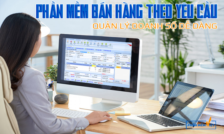 Quản lý doanh số dễ dàng với phần mềm quản lý bán hàng theo yêu cầu