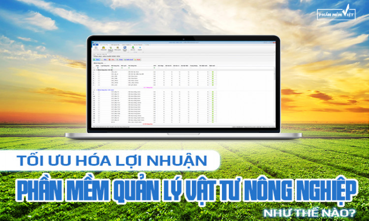 Tối ưu hóa lợi nhuận bằng phần mềm quản lý vật tư nông nghiệp như thế nào?